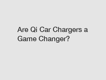 Are Qi Car Chargers a Game Changer?
