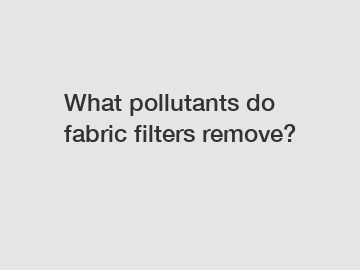 What pollutants do fabric filters remove?