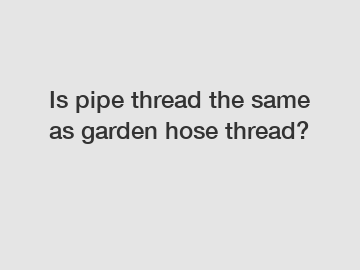 Is pipe thread the same as garden hose thread?