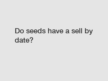 Do seeds have a sell by date?