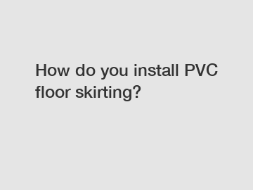 How do you install PVC floor skirting?