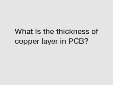 What is the thickness of copper layer in PCB?