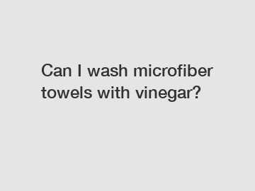 Can I wash microfiber towels with vinegar?