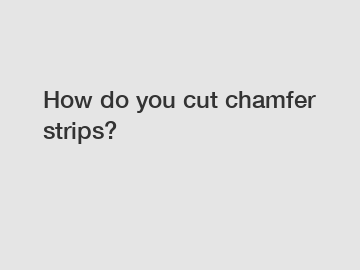 How do you cut chamfer strips?