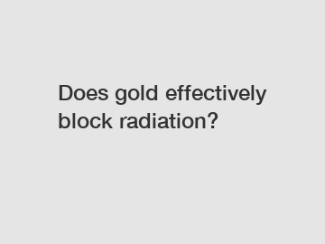 Does gold effectively block radiation?