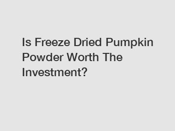 Is Freeze Dried Pumpkin Powder Worth The Investment?