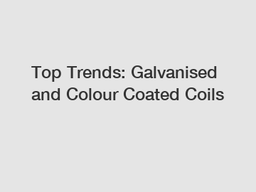 Top Trends: Galvanised and Colour Coated Coils