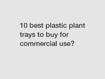 10 best plastic plant trays to buy for commercial use?