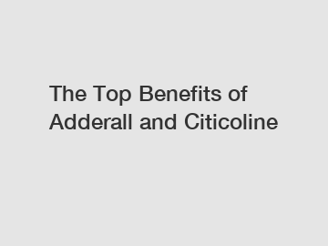 The Top Benefits of Adderall and Citicoline