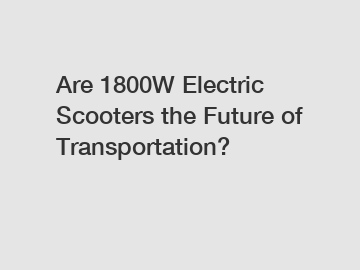 Are 1800W Electric Scooters the Future of Transportation?