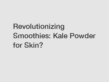 Revolutionizing Smoothies: Kale Powder for Skin?