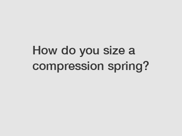 How do you size a compression spring?