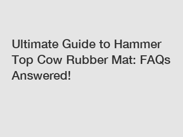 Ultimate Guide to Hammer Top Cow Rubber Mat: FAQs Answered!