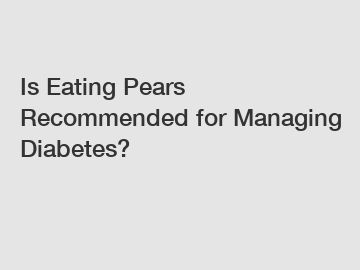 Is Eating Pears Recommended for Managing Diabetes?