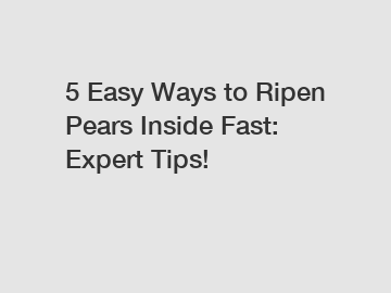 5 Easy Ways to Ripen Pears Inside Fast: Expert Tips!