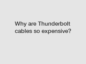 Why are Thunderbolt cables so expensive?