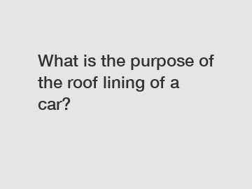 What is the purpose of the roof lining of a car?