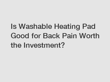 Is Washable Heating Pad Good for Back Pain Worth the Investment?