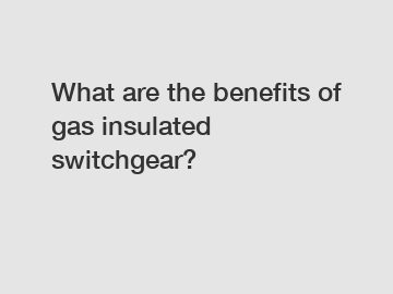 What are the benefits of gas insulated switchgear?