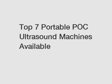 Top 7 Portable POC Ultrasound Machines Available
