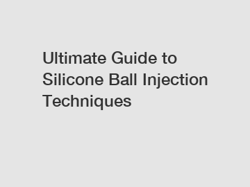 Ultimate Guide to Silicone Ball Injection Techniques