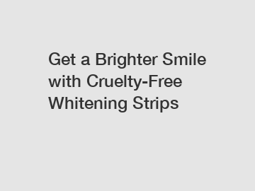 Get a Brighter Smile with Cruelty-Free Whitening Strips