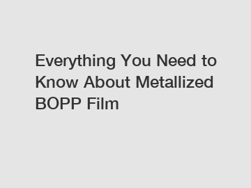 Everything You Need to Know About Metallized BOPP Film