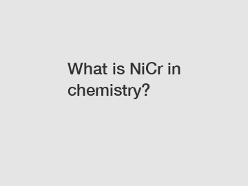 What is NiCr in chemistry?