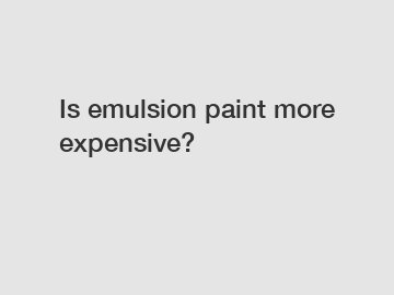 Is emulsion paint more expensive?