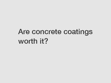 Are concrete coatings worth it?