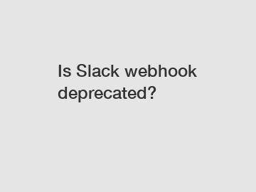 Is Slack webhook deprecated?
