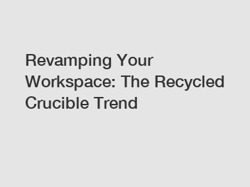 Revamping Your Workspace: The Recycled Crucible Trend