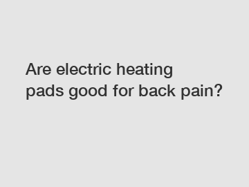 Are electric heating pads good for back pain?