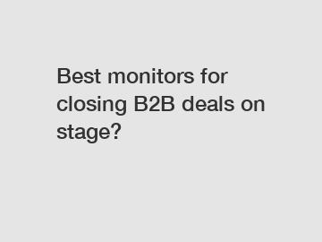 Best monitors for closing B2B deals on stage?