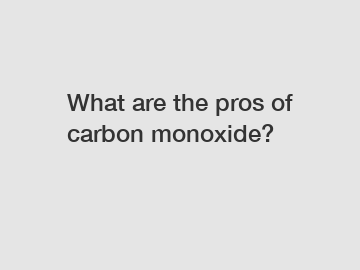 What are the pros of carbon monoxide?