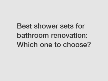 Best shower sets for bathroom renovation: Which one to choose?