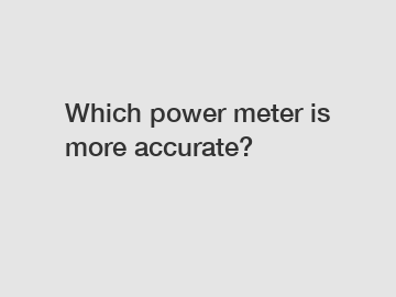 Which power meter is more accurate?