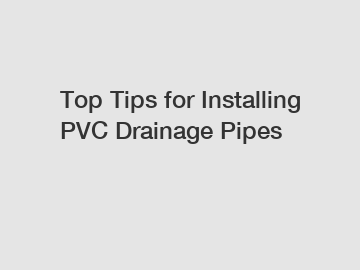 Top Tips for Installing PVC Drainage Pipes