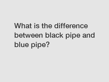 What is the difference between black pipe and blue pipe?