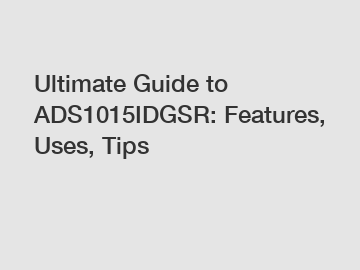 Ultimate Guide to ADS1015IDGSR: Features, Uses, Tips