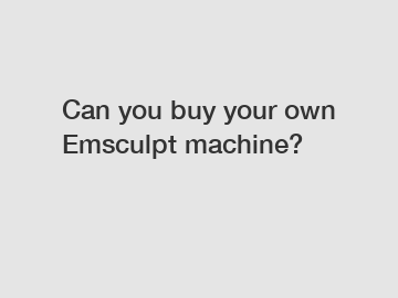 Can you buy your own Emsculpt machine?