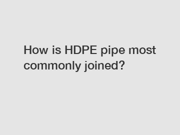 How is HDPE pipe most commonly joined?