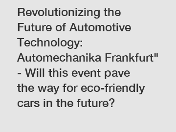 Revolutionizing the Future of Automotive Technology: Automechanika Frankfurt