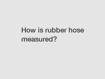 How is rubber hose measured?