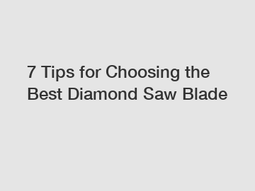 7 Tips for Choosing the Best Diamond Saw Blade