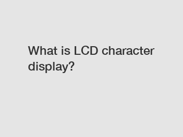 What is LCD character display?