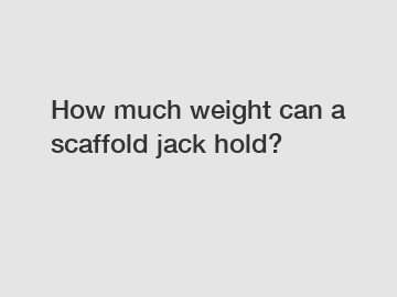 How much weight can a scaffold jack hold?