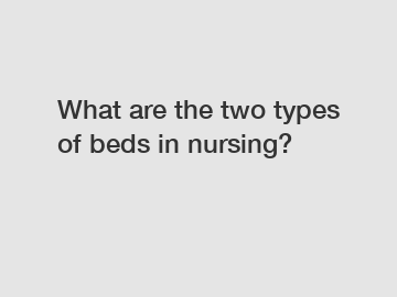 What are the two types of beds in nursing?