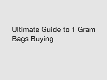 Ultimate Guide to 1 Gram Bags Buying