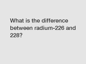 What is the difference between radium-226 and 228?